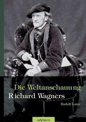 Richard Wagner - Die Weltanschauung Richard Wag... [German] 3863473027 Book Cover