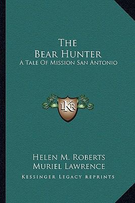 The Bear Hunter: A Tale Of Mission San Antonio 1163186937 Book Cover