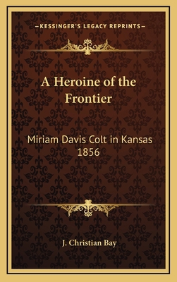 A Heroine of the Frontier: Miriam Davis Colt in... 1168770742 Book Cover