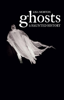 Ghosts: A Haunted History 1780235178 Book Cover