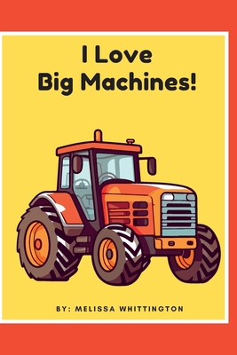 I Love Big Machines B0CYSCFC4W Book Cover