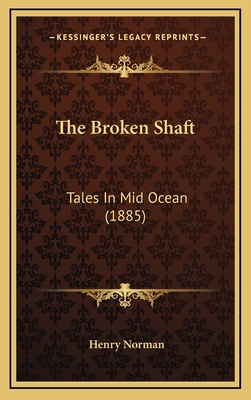 The Broken Shaft: Tales In Mid Ocean (1885) 1165840316 Book Cover