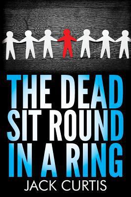 The Dead Sit Round in a Ring 1492934410 Book Cover