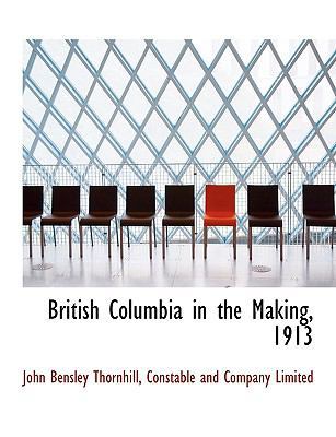 British Columbia in the Making, 1913 1140058851 Book Cover
