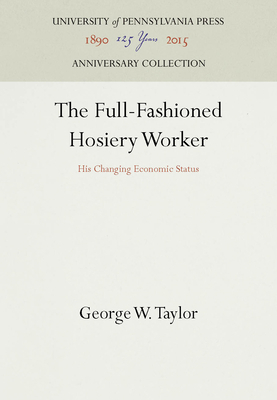 The Full-Fashioned Hosiery Worker: His Changing... 1512820822 Book Cover