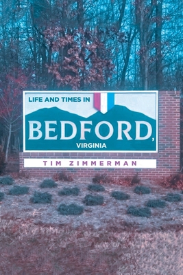Life and Times in Bedford, Virginia B0CWJ18P5R Book Cover