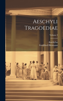 Aeschyli Tragoediae; Volume 2 [Greek, Ancient (to 1453)] 1020748699 Book Cover