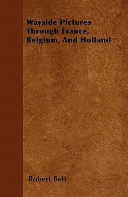 Wayside Pictures Through France, Belgium, And H... 1446044122 Book Cover