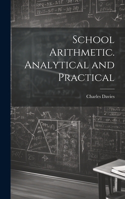 School Arithmetic. Analytical and Practical 1020779497 Book Cover