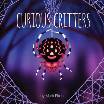 Curious Critters : A Book about Weird & Wonderful Wildlife