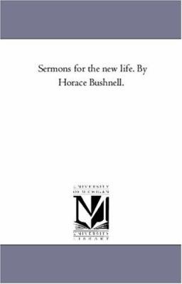 Sermons For the New Life. by Horace Bushnell. 1425551580 Book Cover