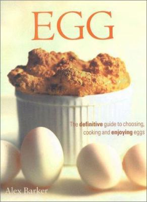 Egg: The Definitive Guide to Choosing, Cooking ... 0754805069 Book Cover