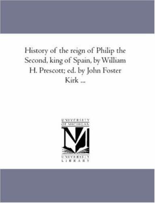 History of the Reign of Philip the Second, King... 1425564356 Book Cover