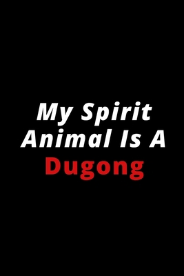 My Spirit Animal Is A Dugong: 6x9 120 lined pages for animal lovers