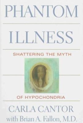 Phantom Illness: Shattering the Myth of Hypocho... 0395689880 Book Cover