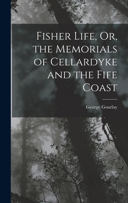 Fisher Life, Or, the Memorials of Cellardyke an... 1016491816 Book Cover