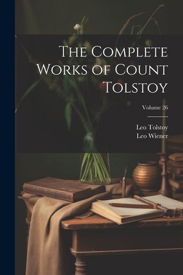 The Complete Works of Count Tolstoy; Volume 26 1022481231 Book Cover