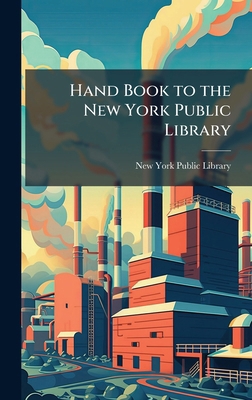 Hand Book to the New York Public Library 1023827913 Book Cover