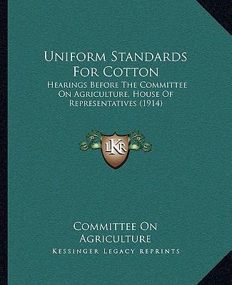 Uniform Standards For Cotton: Hearings Before T... 1165761246 Book Cover