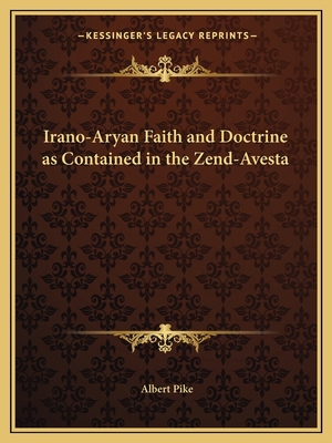 Irano-Aryan Faith and Doctrine as Contained in ... 1162560452 Book Cover