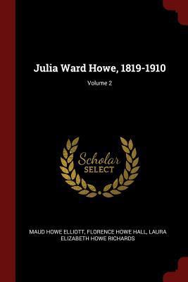 Julia Ward Howe, 1819-1910; Volume 2 1375676288 Book Cover