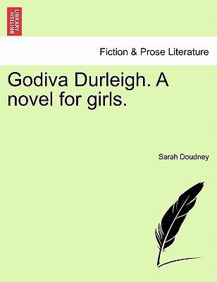 Godiva Durleigh. a Novel for Girls. 1240905173 Book Cover