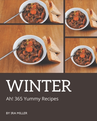 Ah! 365 Yummy Winter Recipes: A Yummy Winter Co... B08JF5DHZJ Book Cover