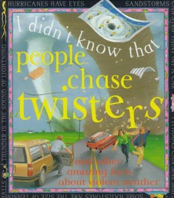 People Chase Twisters (I Didn't Know That) 0761306471 Book Cover