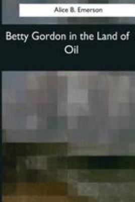 Betty Gordon in the Land of Oil 1544073011 Book Cover