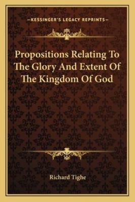 Propositions Relating To The Glory And Extent O... 1162892854 Book Cover