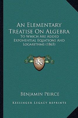An Elementary Treatise On Algebra: To Which Are... 1164630997 Book Cover