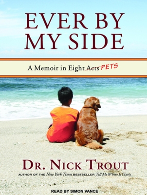 Ever by My Side: A Memoir in Eight [acts] Pets 1452600791 Book Cover