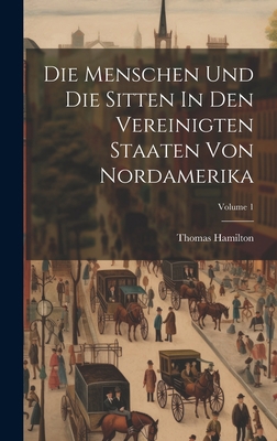 Die Menschen Und Die Sitten In Den Vereinigten ... [German] 1020457848 Book Cover