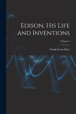 Edison, His Life and Inventions; Volume 2 101597354X Book Cover