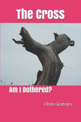 The Cross: Am I Bothered? 1794428283 Book Cover
