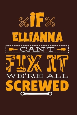 Paperback If Ellianna Can't Fix It: Notebook Gift lined Journal, notebook for writing, Personalized Ellianna Name Gift Idea Notebook Diary: Gift for Ellianna, Notebook for Ellianna 120 Pages Book