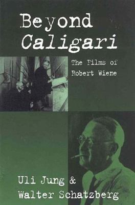 Beyond Caligari: The Films of Robert Wiene 1571811567 Book Cover