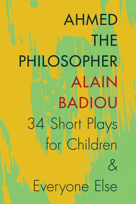 Ahmed the Philosopher: Thirty-Four Short Plays ... 0231536585 Book Cover