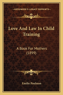 Love And Law In Child Training: A Book For Moth... 1166978583 Book Cover