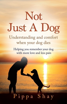 Not Just A Dog: Understanding and comfort when ... 1068644303 Book Cover