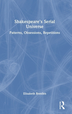 Shakespeare's Serial Universe: Patterns, Obsess... 1041216203 Book Cover