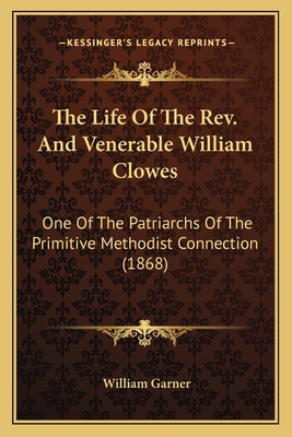 The Life Of The Rev. And Venerable William Clow... 1164043722 Book Cover