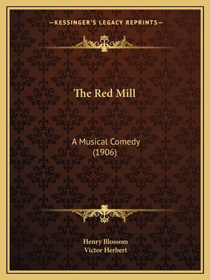 The Red Mill: A Musical Comedy (1906) 1165593408 Book Cover