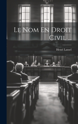 Le Nom En Droit Civil ... [French] 1019982497 Book Cover