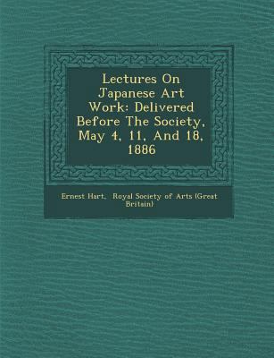 Lectures on Japanese Art Work: Delivered Before... 1249998298 Book Cover