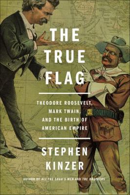 The True Flag: Theodore Roosevelt, Mark Twain, ... 1627792171 Book Cover