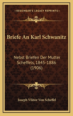 Briefe An Karl Schwanitz: Nebst Briefen Der Mut... [German] 1167851498 Book Cover