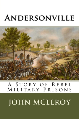 Andersonville: A Story of Rebel Military Prisons 1523481145 Book Cover