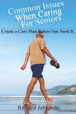 Common Issues When Caring For Seniors: Create a... B08QDMS1CQ Book Cover