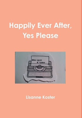Happily Ever After, Yes Please 1291969047 Book Cover